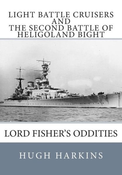 Cover for Hugh Harkins · Light Battle Cruisers and the Second Battle of Heligoland Bight: Lord Fisher's Oddities (Paperback Book) (2015)