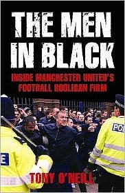 Cover for Tony O'Neill · The Men In Black: Inside Manchester United's Football Hooligan Firm (Paperback Book) (2006)