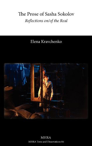 Cover for Elena Kravchenko · The Prose of Sasha Sokolov: Reflections On/of the Real (Mhra Texts and Dissertations) (Hardcover Book) (2013)