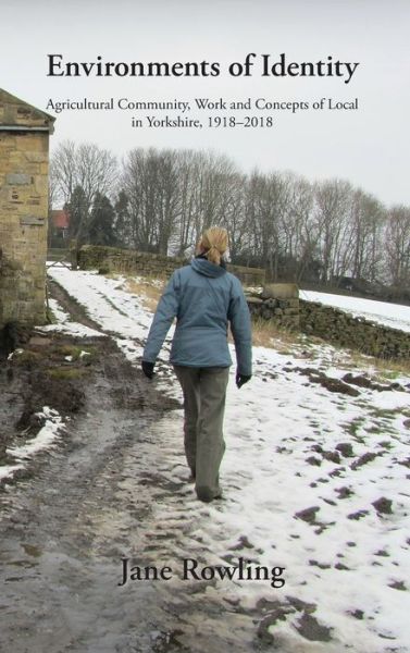 Cover for Jane Rowling · Environments of Identity: Agricultural Community, Work and Concepts of Local in Yorkshire, 1918-2018 (Hardcover Book) (2022)