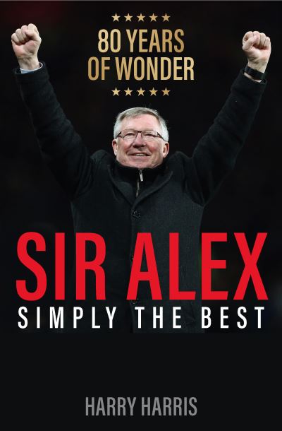 Sir Alex: Simply the Best - Harry Harris - Książki - Gemini Books Group Ltd - 9781913543525 - 14 października 2021