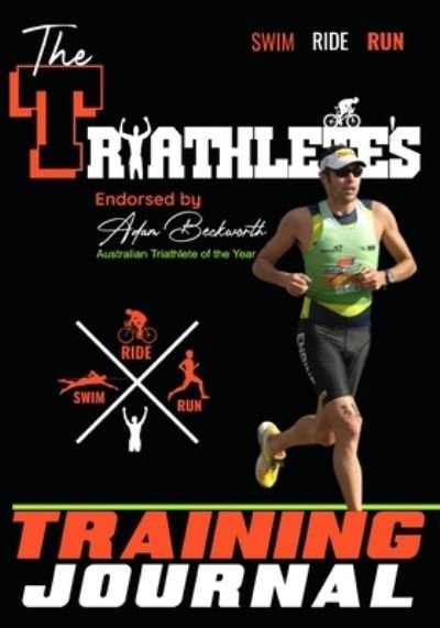 The Triathlete's Training Journal: The Perfect Training Resource to Track, Improve and Become a Stronger Race Competitor - The Life Graduate Publishing Group - Książki - Life Graduate Publishing Group - 9781922453525 - 27 czerwca 2020
