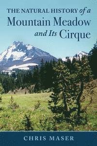 Cover for Chris Maser · The Natural History of a Mountain Meadow and Its Cirque (Paperback Book) (2015)