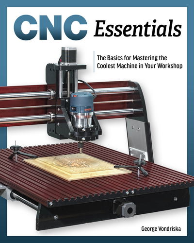 Cover for George Vondriska · CNC Essentials: The Basics of Mastering the Coolest Machine in Your Workshop (Paperback Book) (2018)