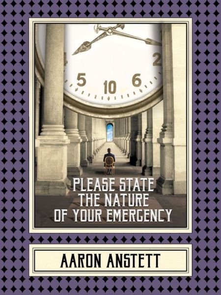 Cover for Aaron Anstett · Please State the Nature of Your Emergency (Paperback Book) (2017)