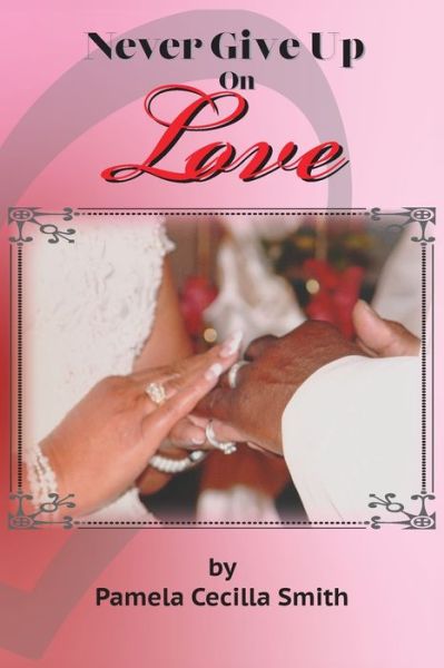 Cover for Pamela Cecilla Smith · Never Give Up On Love (Paperback Book) (2020)