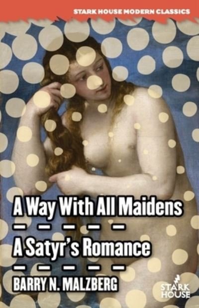 Cover for Barry N. Malzberg · A Way With All Maidens / a Satyr's Romance (Paperback Book) (2022)