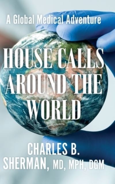 Cover for Charles B. Sherman · House Calls Around the World (Hardcover Book) (2021)