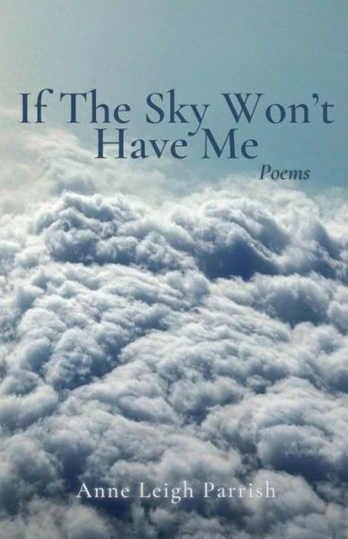 Cover for Anne Leigh Parrish · If the Sky Won't Have Me (Bok) (2023)