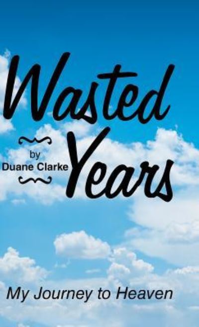 Cover for Duane Clarke · Wasted Years (Hardcover Book) (2018)