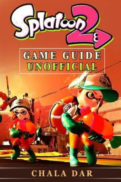 Cover for Chala Dar · Splatoon 2 Game Guide Unofficial (Pocketbok) (2017)