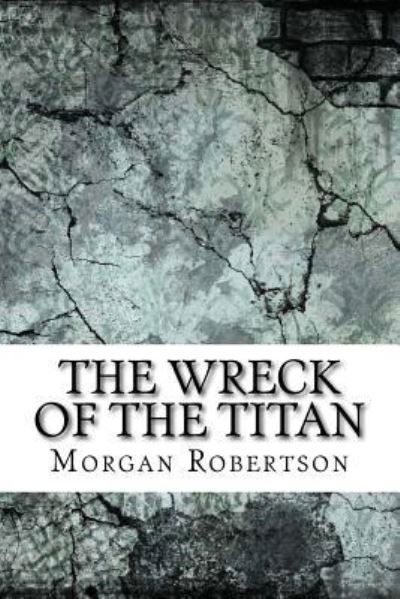 Cover for Morgan Robertson · The Wreck of the Titan (Taschenbuch) (2017)