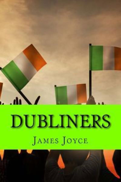 Dubliners - James Joyce - Livros - Createspace Independent Publishing Platf - 9781977945525 - 5 de outubro de 2017