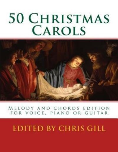 50 Christmas Carols - Chris Gill - Books - Createspace Independent Publishing Platf - 9781981579525 - December 11, 2017