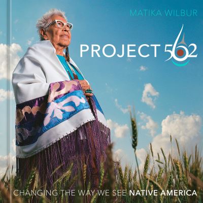 Cover for Matika Wilbur · Project 562: Changing the Way We See Native America (Hardcover Book) (2023)