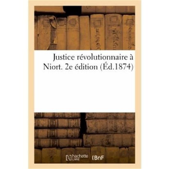 Cover for Sans Auteur · Justice Revolutionnaire a Niort. 2e Edition (Paperback Bog) [French edition] (2022)