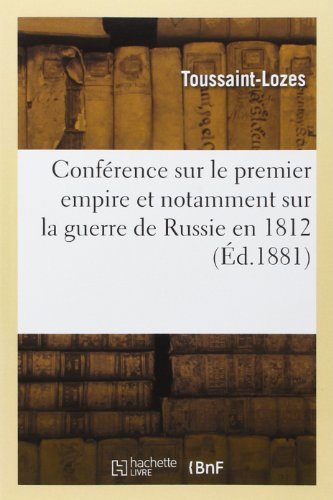 Cover for Toussaint-lozes · Conference Sur Le Premier Empire et Notamment Sur La Guerre De Russie en 1812 (Paperback Bog) [French edition] (2013)
