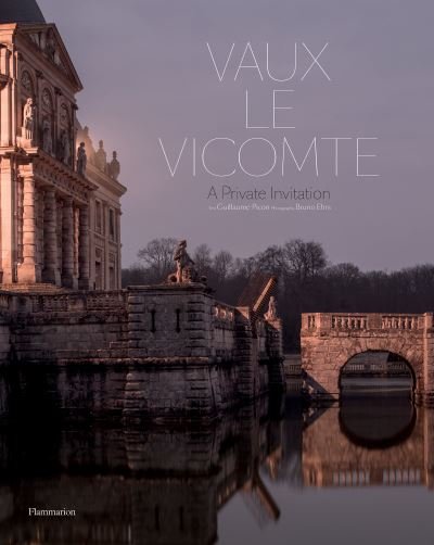 Vaux-le-Vicomte: A Private Invitation - Guillaume Picon - Livros - Editions Flammarion - 9782081513525 - 23 de setembro de 2021