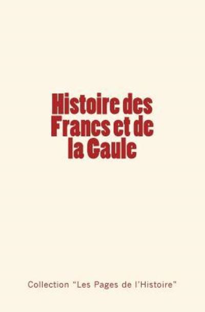 Histoire des Francs et de la Gaule - Collection Les Pages De L'Histoire - Books - Editions Le Mono - 9782366593525 - November 29, 2016