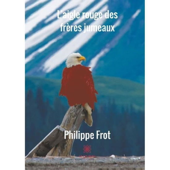 Cover for Philippe Frot · L'aigle rouge des frères jumeaux (Paperback Book) (2018)