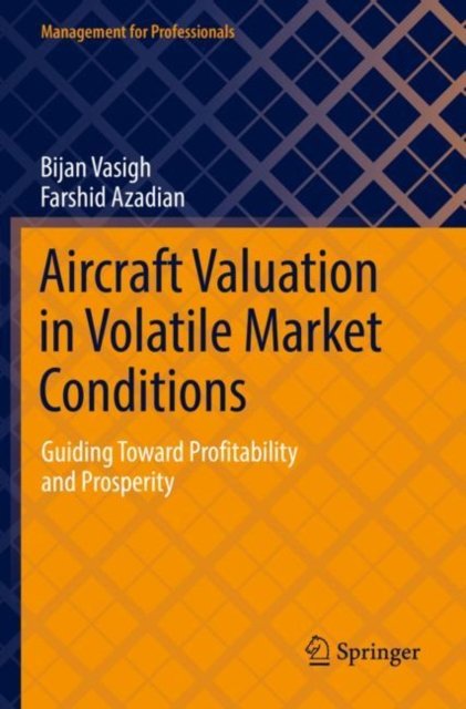 Cover for Bijan Vasigh · Aircraft Valuation in Volatile Market Conditions: Guiding Toward Profitability and Prosperity - Management for Professionals (Paperback Book) [1st ed. 2022 edition] (2023)