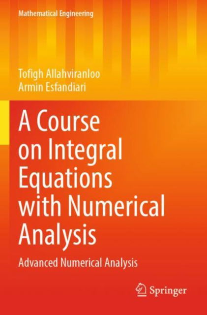 Cover for Tofigh Allahviranloo · A Course on Integral Equations with Numerical Analysis: Advanced Numerical Analysis - Mathematical Engineering (Paperback Book) [1st ed. 2022 edition] (2022)