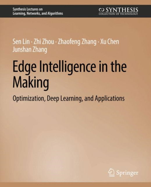 Cover for Sen Lin · Edge Intelligence in the Making: Optimization, Deep Learning, and Applications - Synthesis Lectures on Learning, Networks, and Algorithms (Paperback Book) (2020)