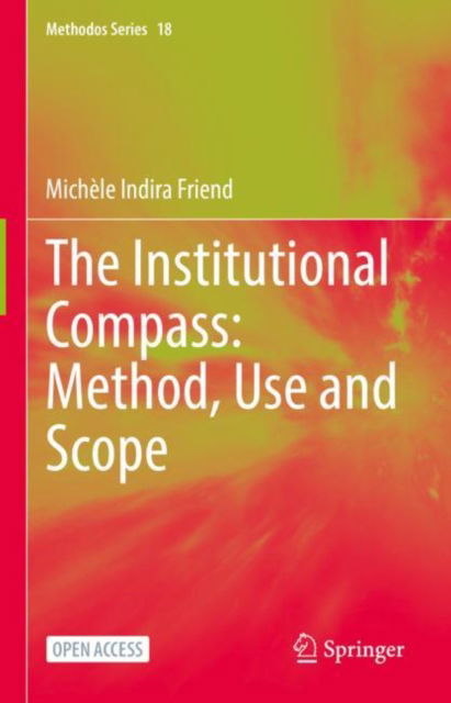 Cover for Michele Indira Friend · The Institutional Compass: Method, Use and Scope - Methodos Series (Hardcover Book) [1st ed. 2022 edition] (2022)