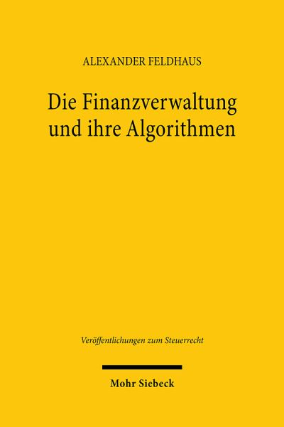 Alexander Feldhaus · Die Finanzverwaltung und ihre Algorithmen: Rechtliche Grenzen regelbasierter und lernender Risikomanagementsysteme im Steuerverfahren - Veroffentlichungen zum Steuerrecht (Paperback Book) (2024)