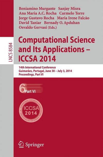 Cover for Beniamino Murgante · Computational Science and Its Applications - ICCSA 2014: 14th International Conference, Guimaraes, Portugal, June 30 - July 3, 204, Proceedings, Part VI - Theoretical Computer Science and General Issues (Paperback Book) [2014 edition] (2014)