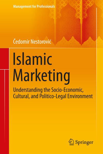 Cover for Cedomir Nestorovic · Islamic Marketing: Understanding the Socio-Economic, Cultural, and Politico-Legal Environment - Management for Professionals (Hardcover Book) [1st ed. 2016 edition] (2016)