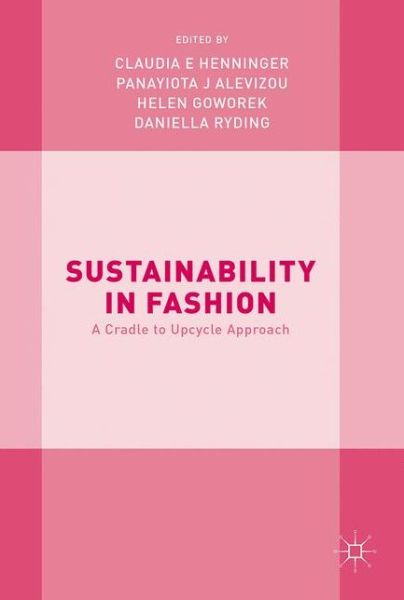 Cover for Claudia Henninger · Sustainability in Fashion: A Cradle to Upcycle Approach (Gebundenes Buch) [1st ed. 2017 edition] (2017)