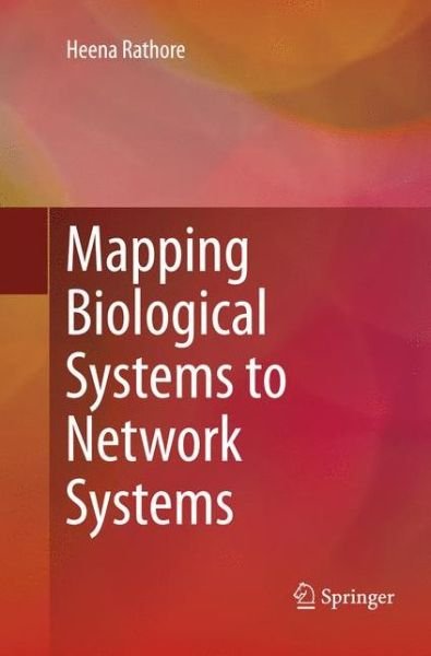 Cover for Heena Rathore · Mapping Biological Systems to Network Systems (Pocketbok) [Softcover reprint of the original 1st ed. 2016 edition] (2018)