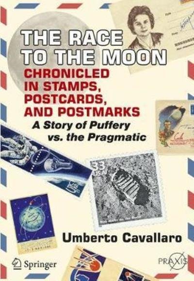 Cover for Umberto Cavallaro · The Race to the Moon Chronicled in Stamps, Postcards, and Postmarks: A Story of Puffery vs. the Pragmatic - Space Exploration (Paperback Bog) [1st ed. 2018 edition] (2018)