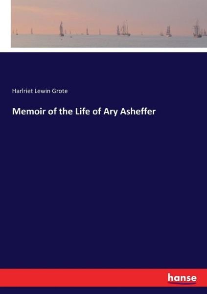 Cover for Grote · Memoir of the Life of Ary Asheffe (Bok) (2017)