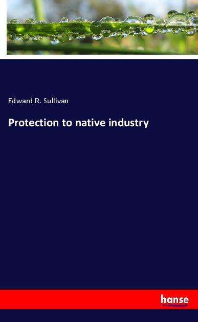 Cover for Sullivan · Protection to native industry (Book)