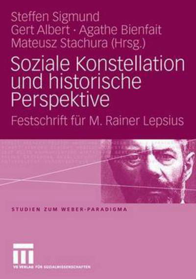 Cover for 9783531909981 · Soziale Konstellation Und Historische Perspektive: Festschrift Fur M. Rainer Lepsius - Studien Zum Weber-Paradigma (Hardcover bog) [2008 edition] (2008)