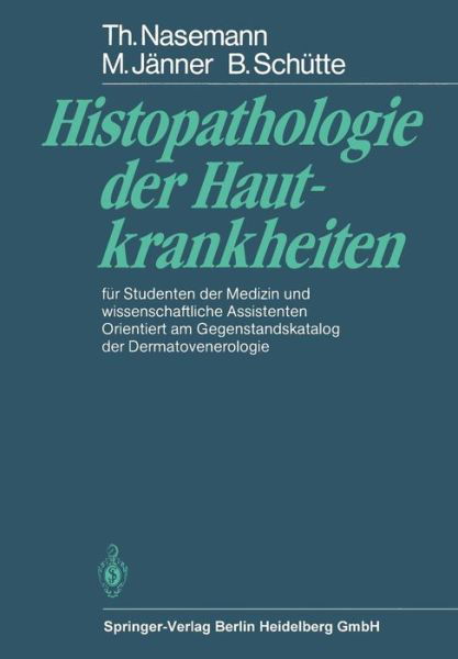 Cover for T Nasemann · Histopathologie Der Hautkrankheiten: Fur Studenten Der Medizin Und Wissenschaftliche Assistenten Orientiert Am Gegenstandskatalog Der Dermatovenerologie (Taschenbuch) [German, 1 edition] (1982)