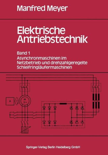 Cover for M Meyer · Elektrische Antriebstechnik: Band 1: Asynchronmaschinen Im Netzbetrieb Und Drehzahlgeregelte Schleifringlaufermaschinen (Paperback Book) (1985)