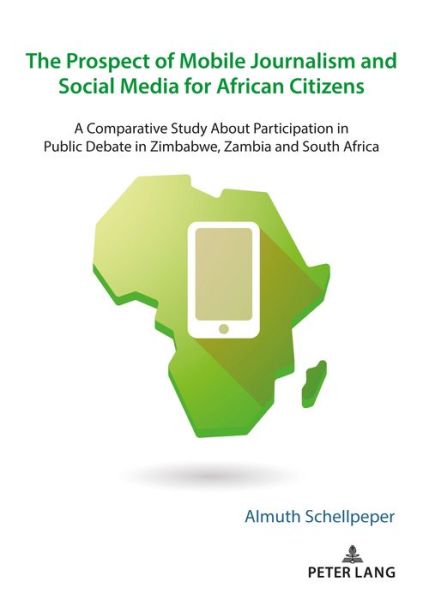 Cover for Almuth Schellpeper · The Prospect of Mobile Journalism and Social Media for African Citizens: A Comparative Study About Participation in Public Debate in Zimbabwe, Zambia and South Africa (Paperback Book) [New edition] (2020)