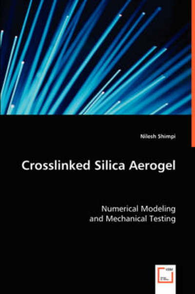 Cover for Nilesh Shimpi · Crosslinked Silica Aerogel: Numerical Modeling and Mechanical Testing (Paperback Book) (2008)