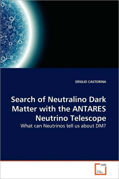 Cover for Ersilio Castorina · Search of Neutralino Dark Matter with the Antares Neutrino Telescope: What Can Neutrinos Tell Us About Dm? (Pocketbok) (2010)