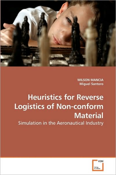 Cover for Miguel Santoro · Heuristics for Reverse Logistics of Non-conform Material: Simulation in the Aeronautical Industry (Paperback Book) (2010)