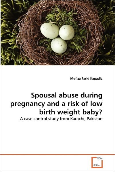 Cover for Mufiza Farid Kapadia · Spousal Abuse During Pregnancy and a Risk of Low Birth Weight Baby?: a Case Control Study from Karachi, Pakistan (Pocketbok) (2010)