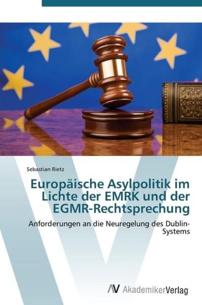 Cover for Sebastian Rietz · Europäische Asylpolitik Im Lichte Der Emrk Und Der Egmr-rechtsprechung (Taschenbuch) [German edition] (2011)