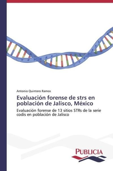 Evaluación Forense De Strs en Población De Jalisco, México - Antonio Quintero Ramos - Bücher - Publicia - 9783639551525 - 16. Juni 2013