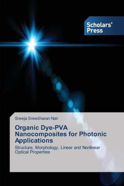 Cover for Sreeja Sreedharan Nair · Organic Dye-pva Nanocomposites for Photonic Applications: Structure, Morphology, Linear and Nonlinear Optical Properties (Paperback Bog) (2014)