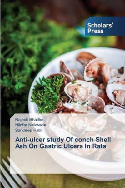 Anti-ulcer Study of Conch Shell Ash on Gastric Ulcers in Rats - Bhadke Rajesh - Books - Scholars\' Press - 9783639762525 - February 11, 2015