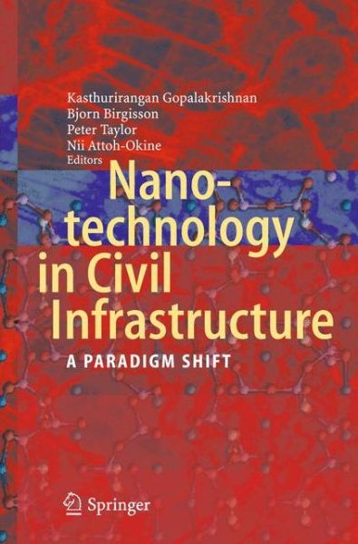 Cover for Kasthurirangan Gopalakrishnan · Nanotechnology in Civil Infrastructure: A Paradigm Shift (Paperback Book) [2011 edition] (2014)