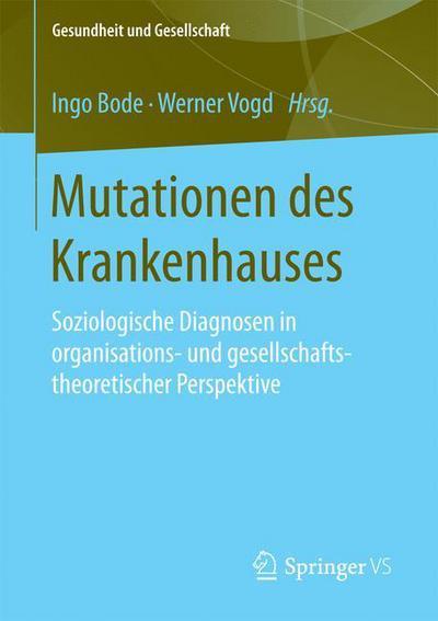 Cover for Mutationen Des Krankenhauses: Soziologische Diagnosen in Organisations- Und Gesellschaftstheoretischer Perspektive - Gesundheit Und Gesellschaft (Paperback Book) [1. Aufl. 2016 edition] (2016)